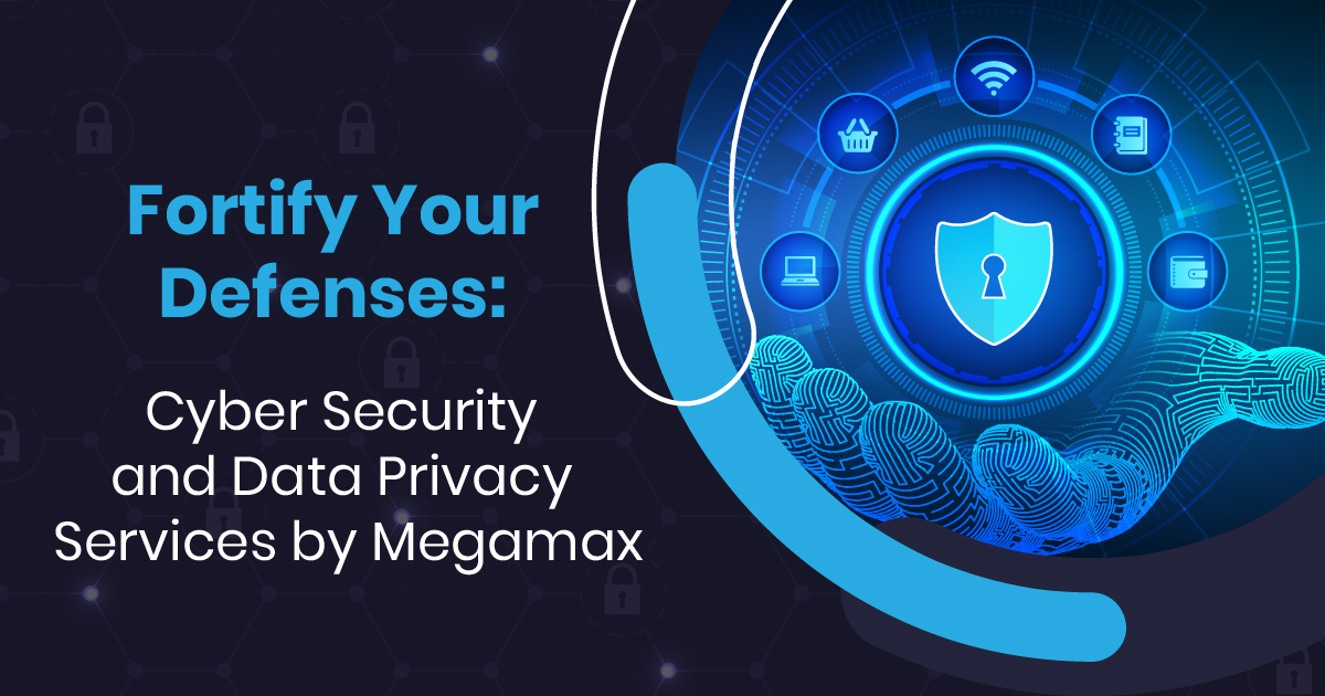 Fortify Your Defenses: Cyber Security and Data Privacy Services by Megamax