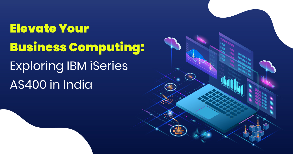 Elevate Your Business Computing: Exploring IBM iSeries AS400 in India
