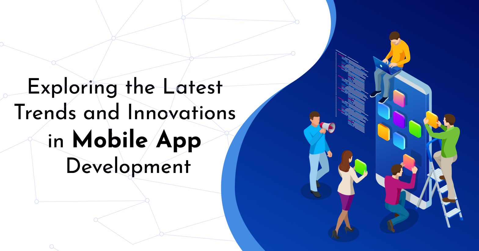 Exploring the Latest Trends and Innovations in Mobile App Development