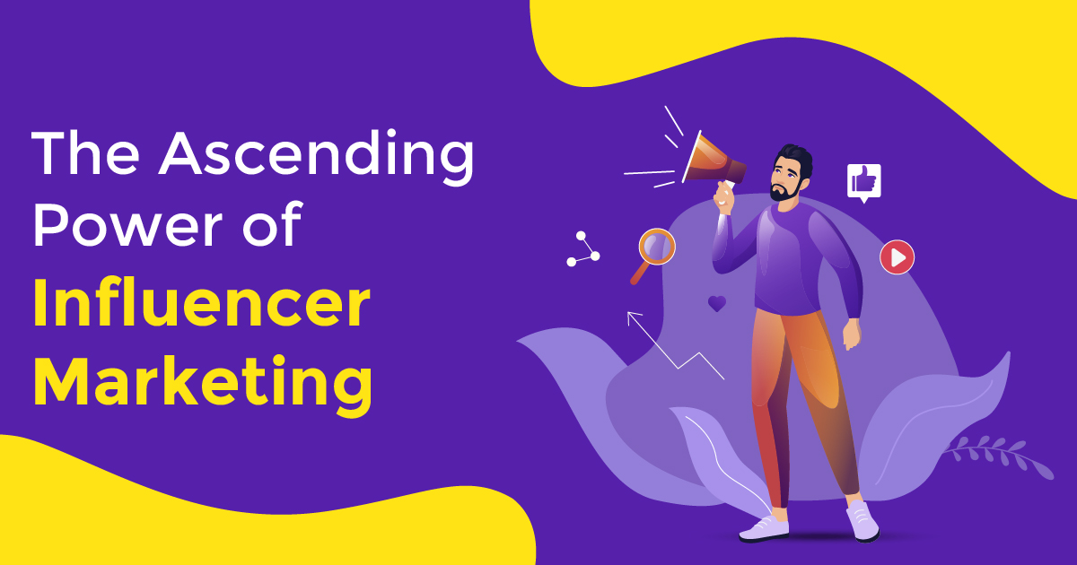 The Ascending Power of Influencer Marketing