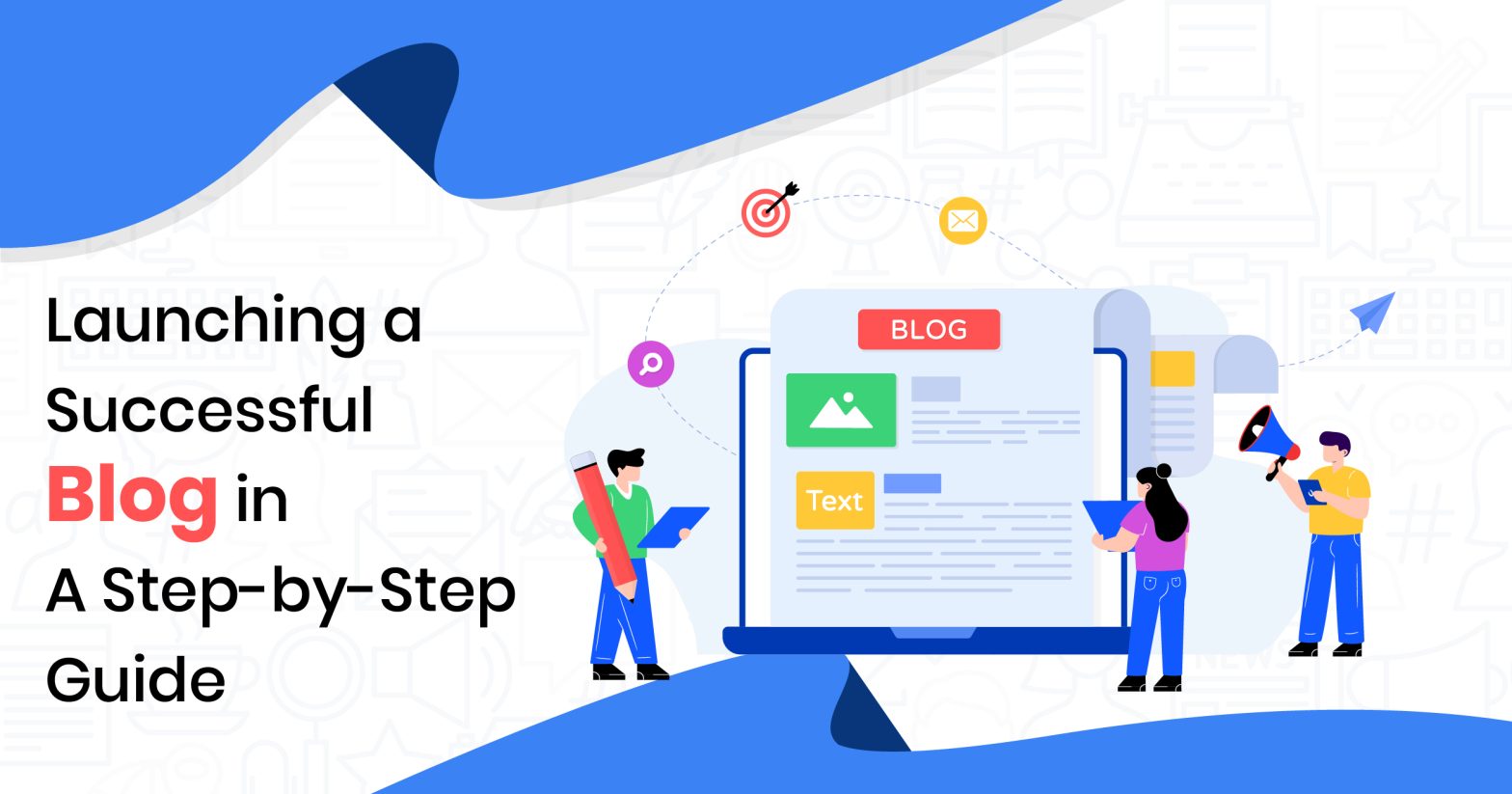 Launching a Successful Blog in 2023: A Step-by-Step Guide