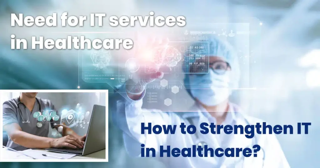 Need for IT services in Healthcare. And How to Strengthen IT in Healthcare?