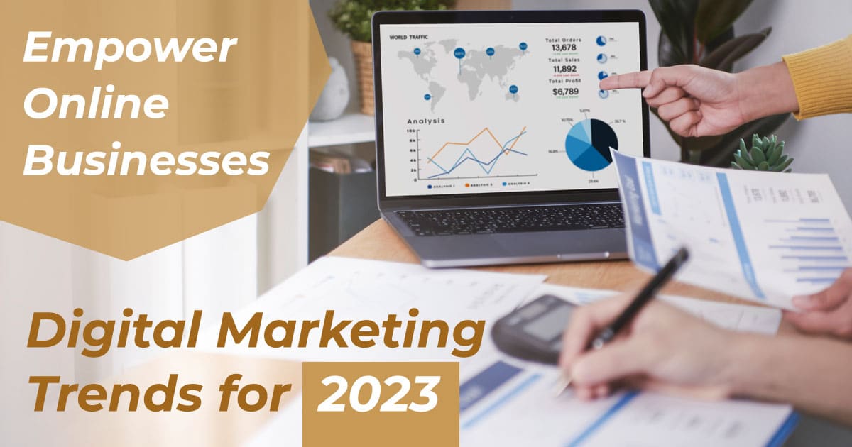 Empower online businesses with the best Digital Marketing Trends for 2023