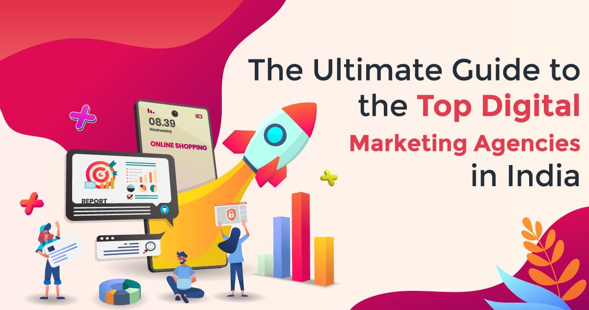 The Ultimate Guide to the Top Digital Marketing Agencies in India