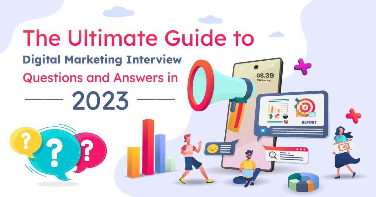 The Ultimate Guide to Digital Marketing Interview Questions and Answers in 2023