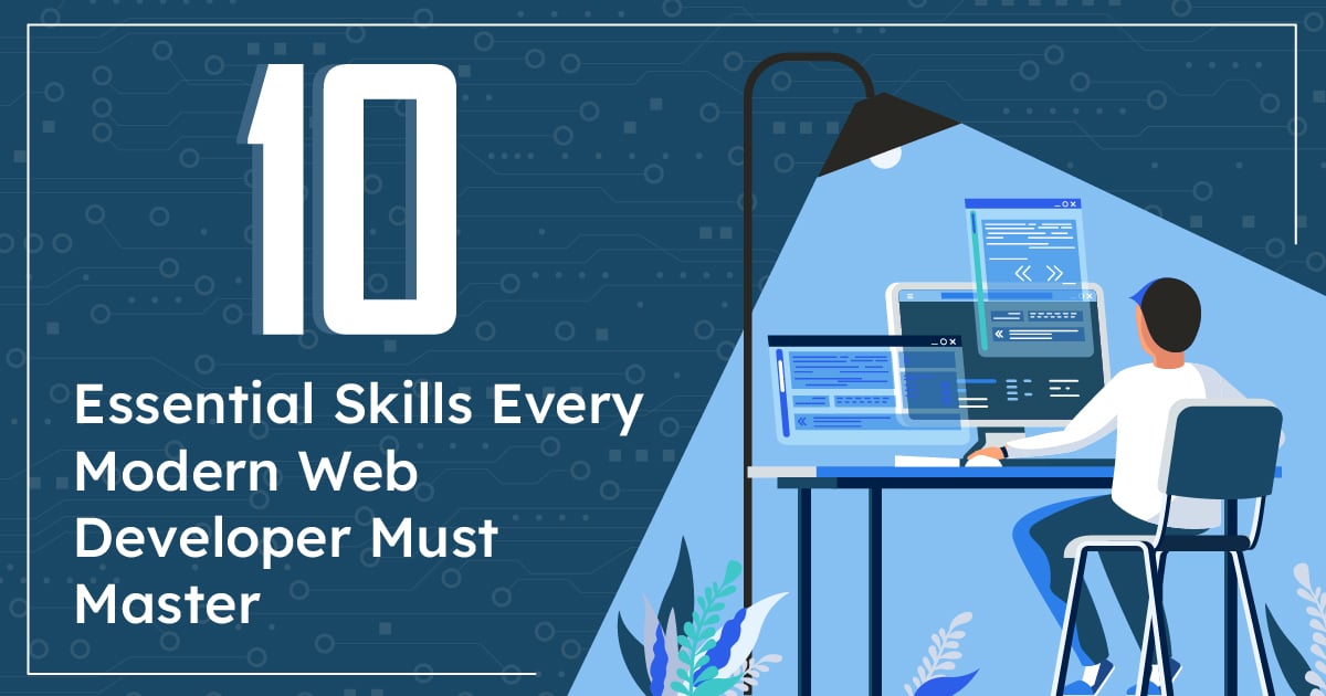 10 Essential Skills Every Modern Web Developer Must Master