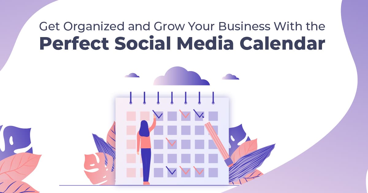 Get Organized and Grow Your Business With the Perfect Social Media Calendar