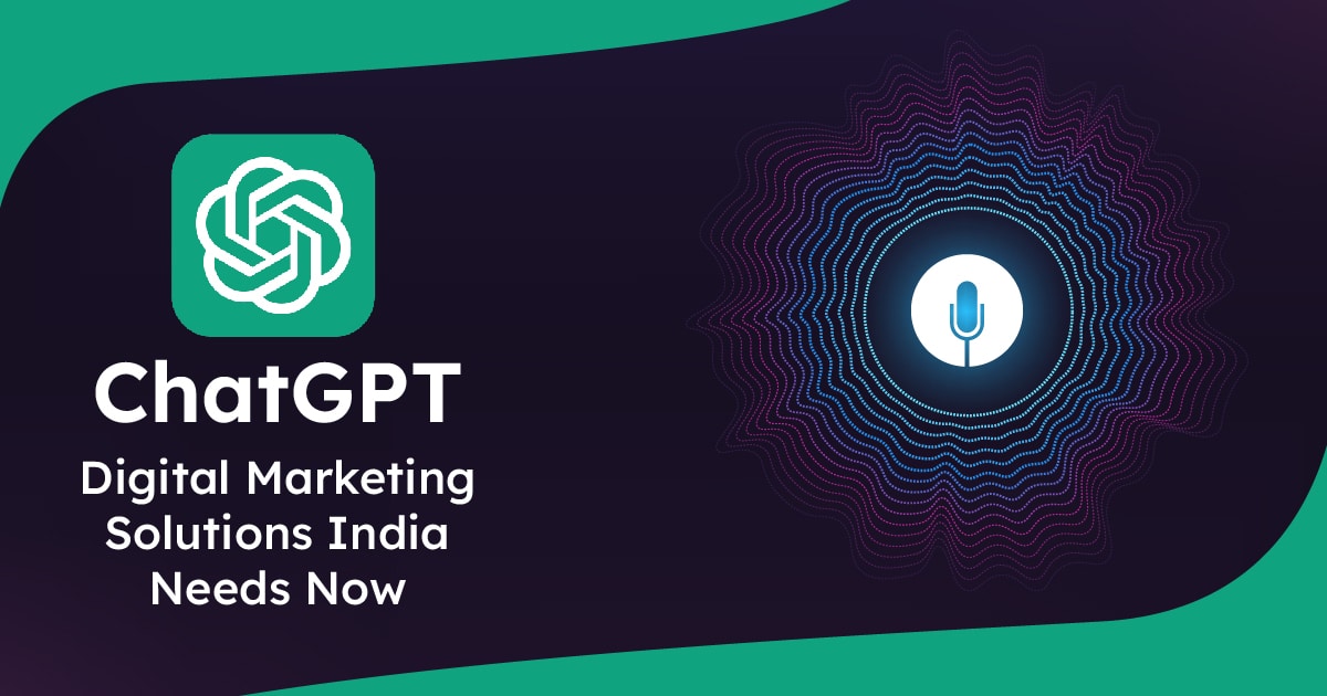 ChatGPT: Digital Marketing Solutions India Needs Now