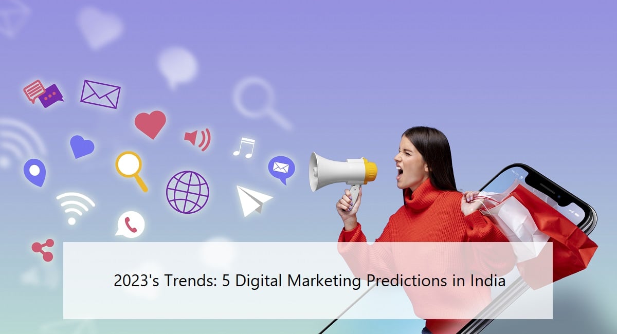 2023’s Trends: 5 Digital Marketing Predictions in India