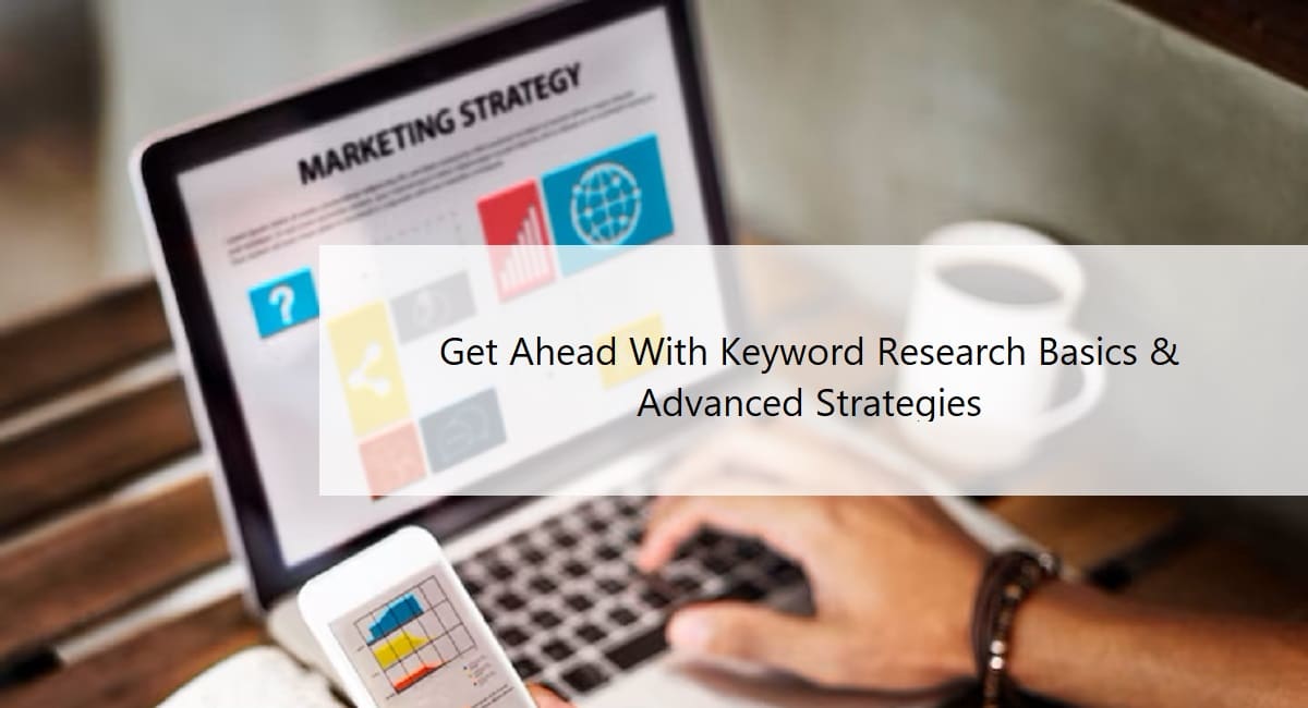 Get Ahead With Keyword Research Basics & Advanced Strategies