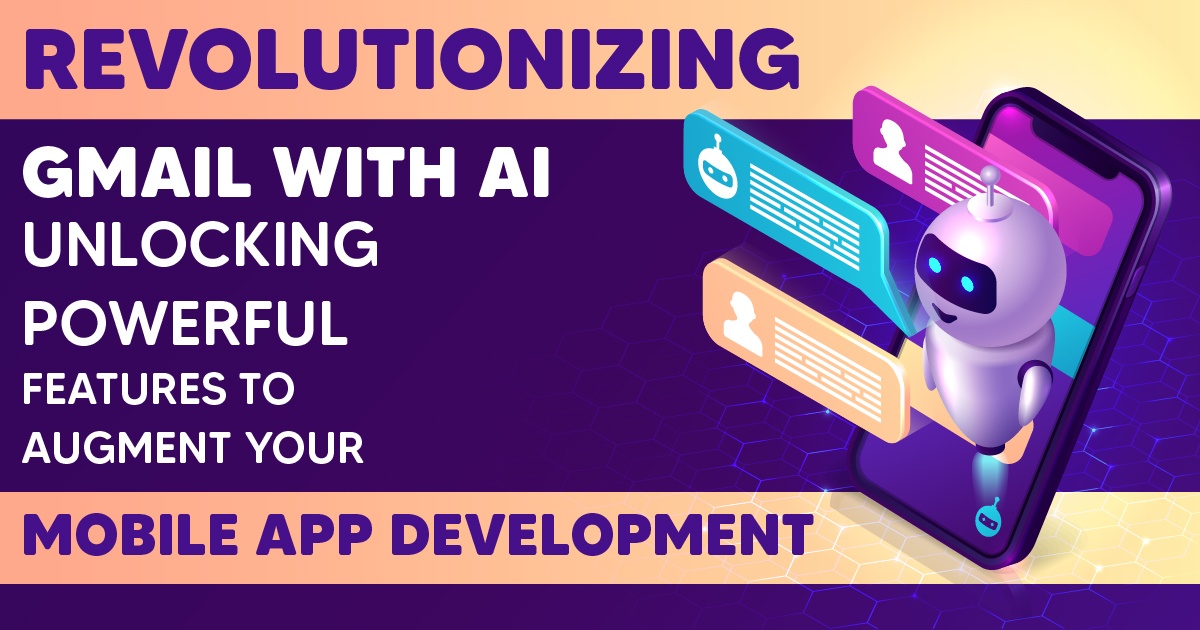 Revolutionising Gmail with AI: Unlocking Powerful Features to Augment Your Mobile App Development