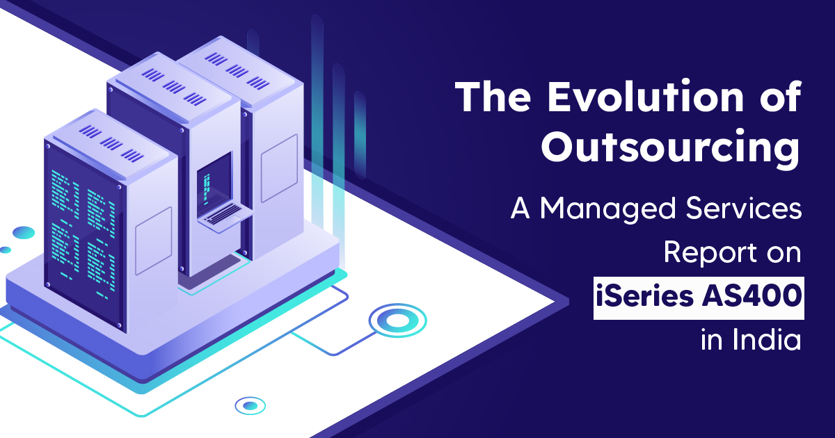 The Evolution of Outsourcing: A Managed Services Report on iSeries AS400 in India
