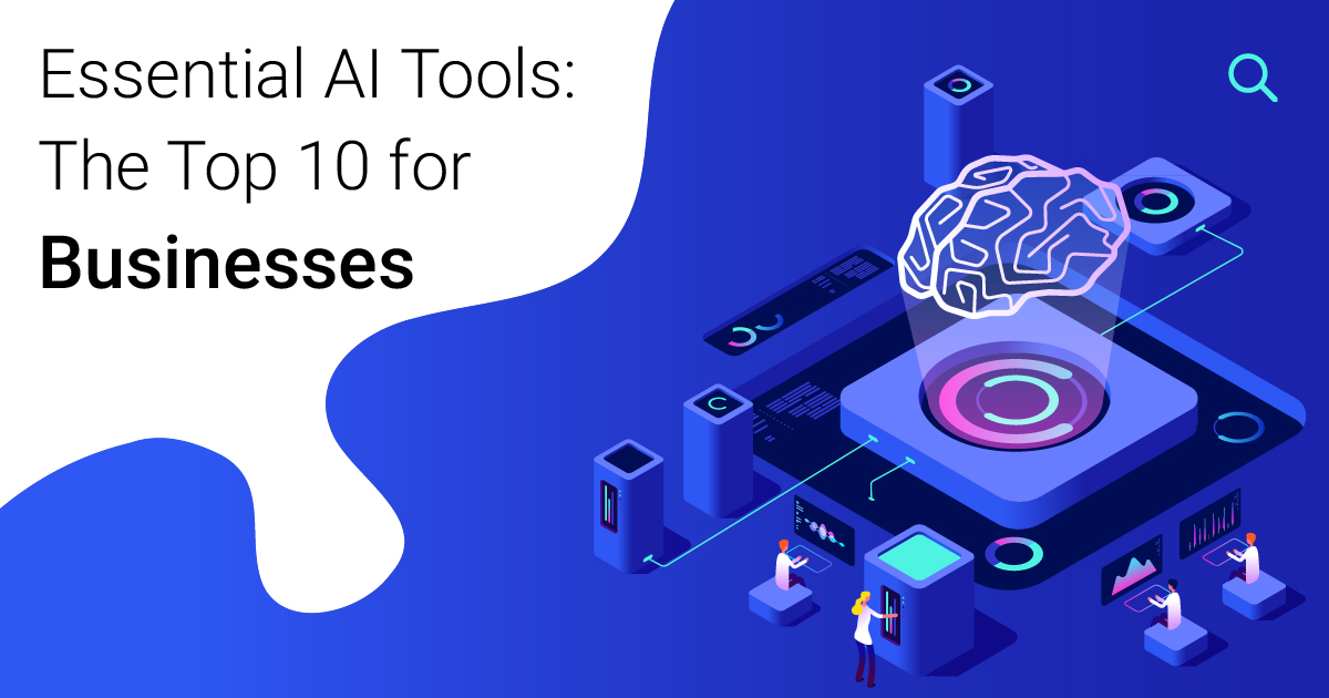 Essential AI Tools: The Top 10 for Businesses