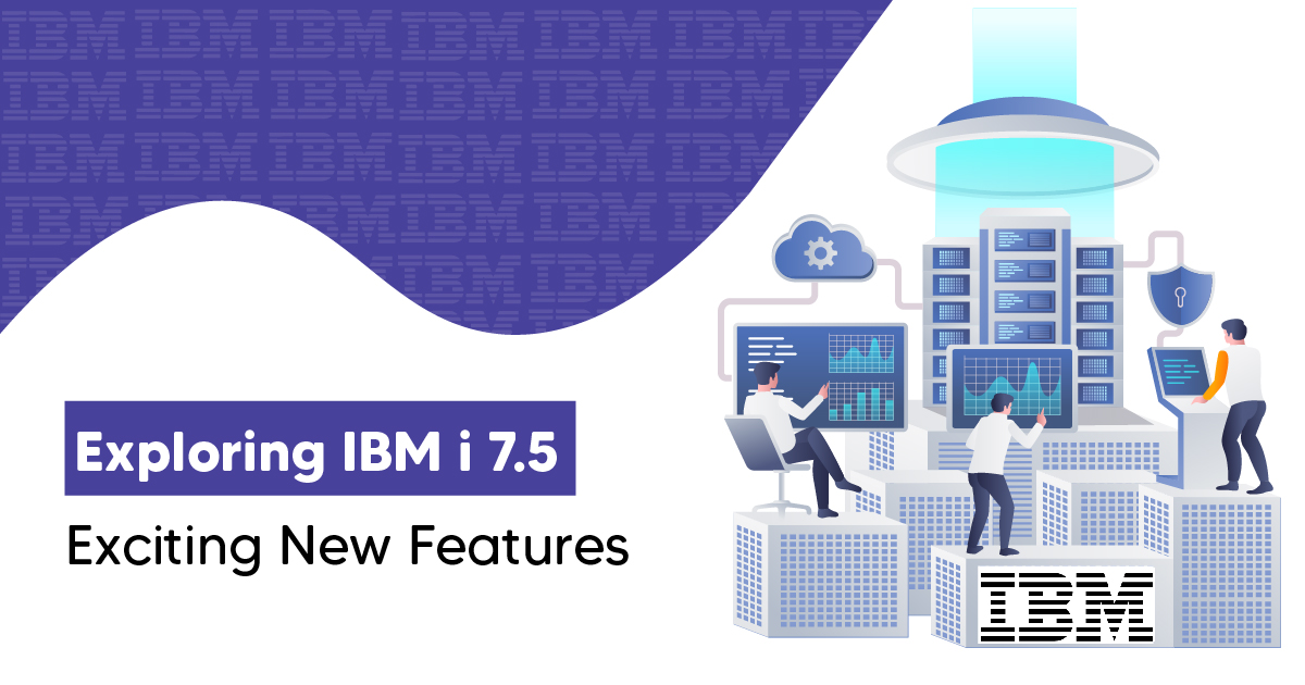 Exploring IBM i 7.5: Exciting New Features