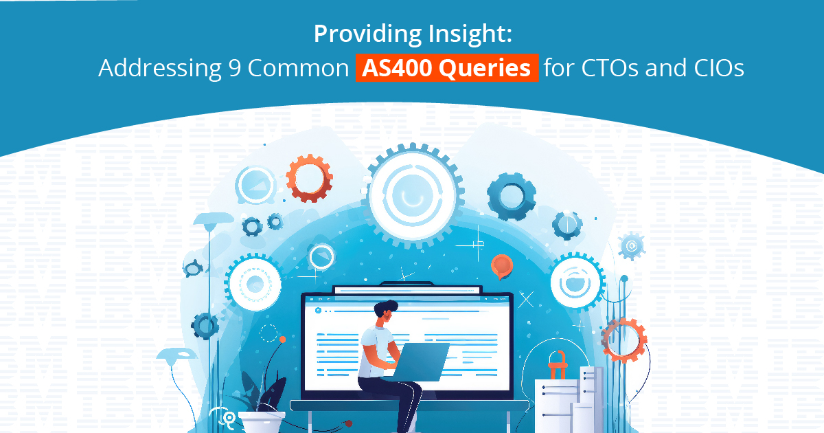 Providing Insight: Addressing 5 Common AS400 I Series Queries for CTOs and CIOs