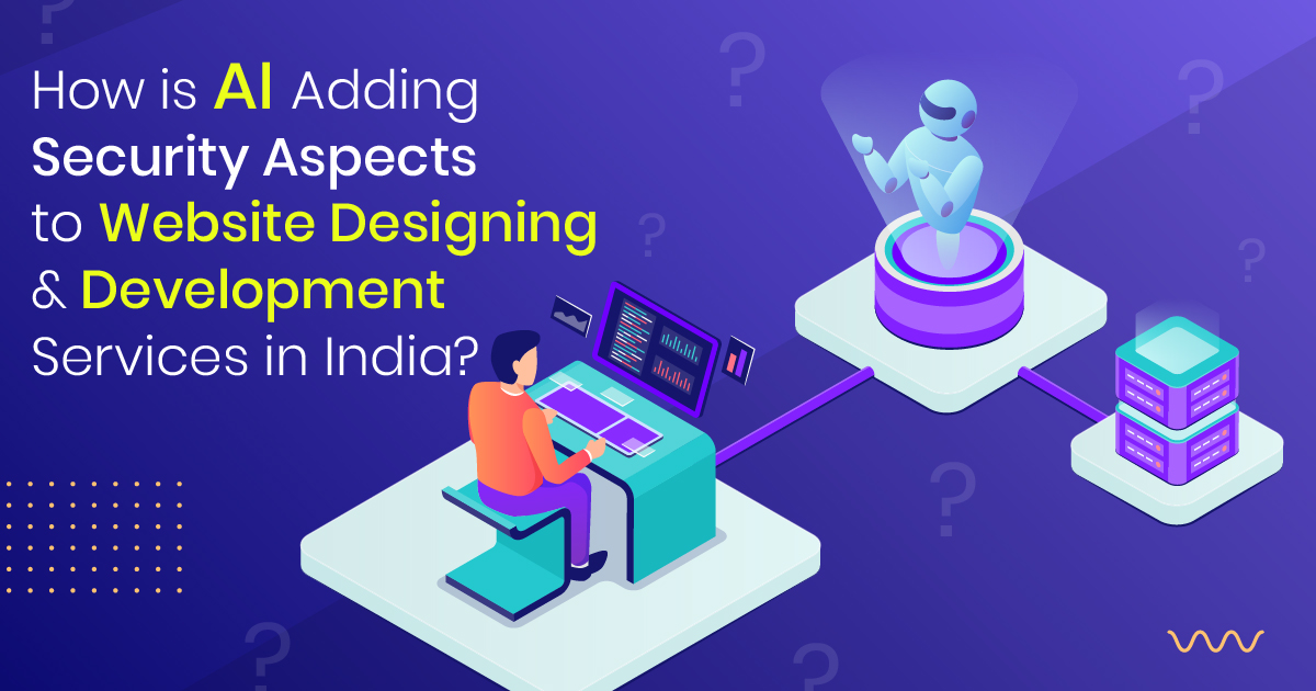 How is AI Adding Security Aspects to Website Designing & Development Services in India?