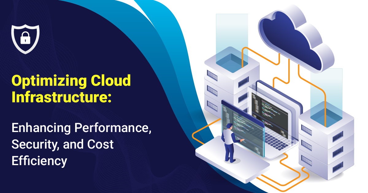Optimizing Cloud Infrastructure: Enhancing Performance, Security, and Cost Efficiency