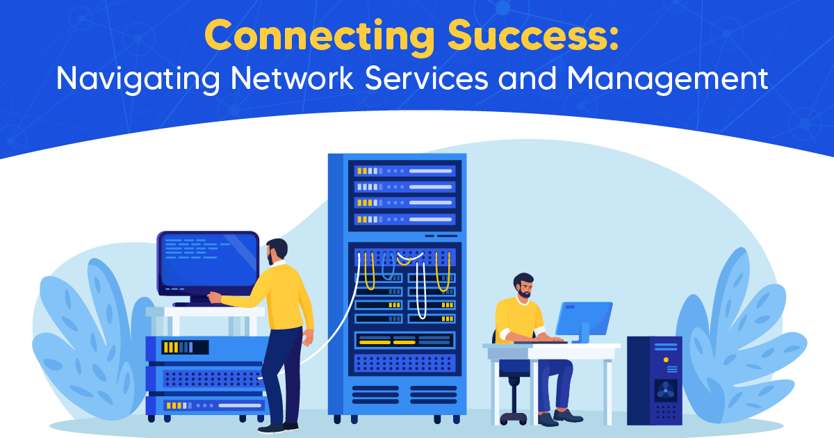 Connecting Success: Navigating Network Services and Management