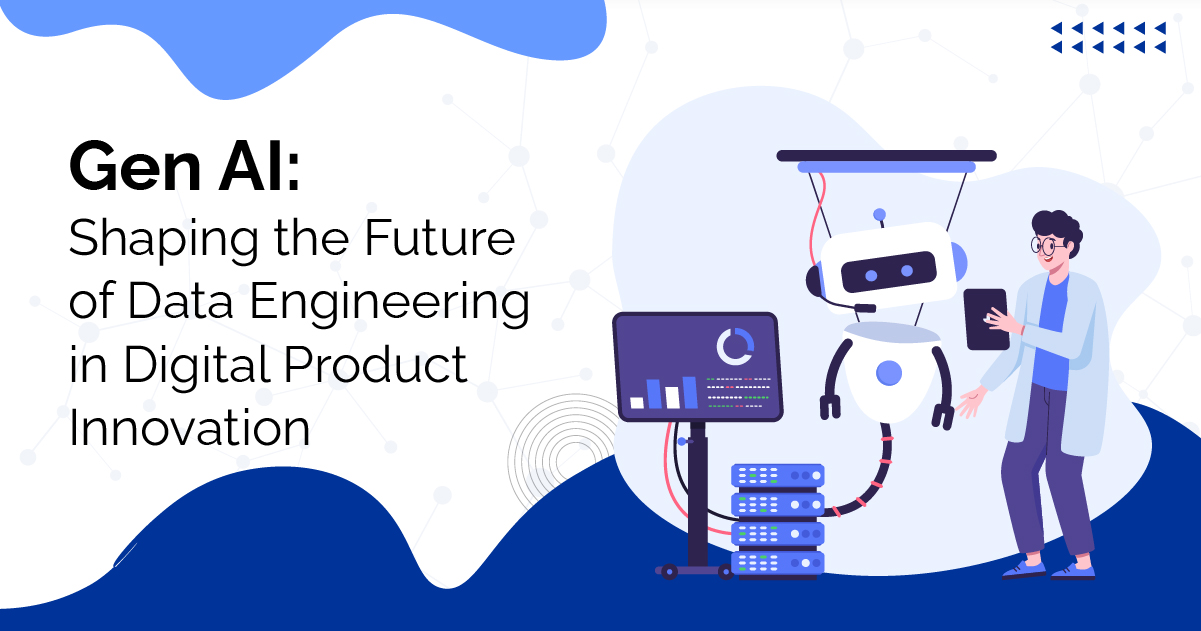 Gen AI: Shaping the Future of Data Engineering in Digital Product Innovation